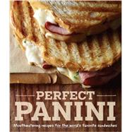 Perfect Panini Mouthwatering recipes for the world’s favorite sandwiches 9781616285432