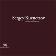 Sergey Kuznetsov: Architecture Drawings 9788857225432