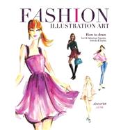 Fashion Illustration Art: How to Draw Fun & Fabulous Figures, Trends and Styles 9781440335433