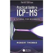 Practical Guide to ICP-MS: A Tutorial for Beginners, Third Edition 9781466555433