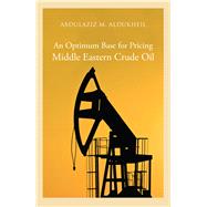 An Optimum Base for Pricing Middle Eastern Crude Oil 9780863565434