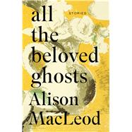 All the Beloved Ghosts 9781632865434
