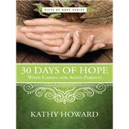 30 Days of Hope When Caring for Aging Parents 9781625915436