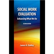 Social Work Evaluation, Second Edition Enhancing What We Do 9780190615437