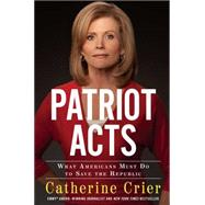 Patriot Acts: What Americans Must Do to Save the Republic 9781439195437