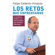 Los retos que enfrentamos: Los Problemas De Mexico Y Las Politicas Publicas Para Resolverlos (2006-2012) 9786073125437