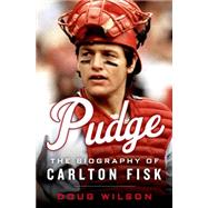 Pudge The Biography of Carlton Fisk 9781250065438