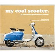 My Cool Scooter: An Inspirational Guide to Scooters 9781909815438
