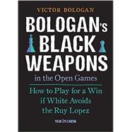 Bologan's Black Weapons in the Open Games 9789056915438