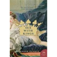 Sex With Kings: Five Hundred Years Of Adultery, Power, Rivalry, And Revenge 9780060585440