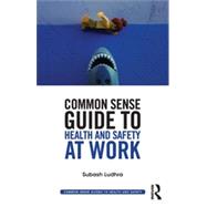 Common Sense Guide to Health & Safety at Work 9780415835442