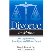 Divorce in Maine: The Legal Process, Your Rights, and What to Expect 9781940495446
