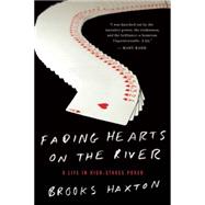 Fading Hearts on the River A Life in High-Stakes Poker 9781619025448