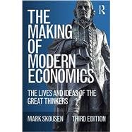 The Making of Modern Economics: The Lives and Ideas of the Great Thinkers 9780765645449