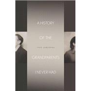 A History of the Grandparents I Never Had 9780804795449