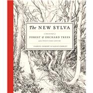 The New Sylva A Discourse of Forest and Orchard Trees for the Twenty-First Century 9781408835449
