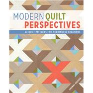 Modern Quilt Perspectives: 12 Patterns for Meaningful Quilts 9781440235450