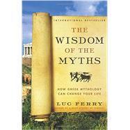 The Wisdom of the Myths: How Greek Mythology Can Change Your Life 9780062215451