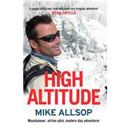 High Altitude: Mountaineer, Airline Pilot, Modern-day Adventurer 9781877505454