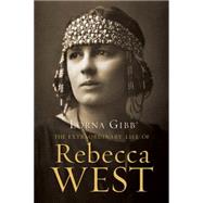 The Extraordinary Life of Rebecca West A Biography 9781619025455