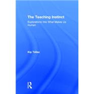 The Teaching Instinct: Explorations Into What Makes Us Human 9781138645462