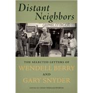 Distant Neighbors The Selected Letters of Wendell Berry and Gary Snyder 9781619025462