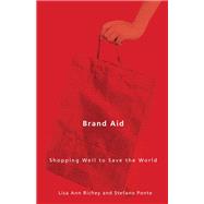 Brand Aid : Shopping Well to Save the World 9780816665464