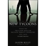 The New Tycoons Inside the Trillion Dollar Private Equity Industry That Owns Everything 9781118205464