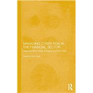 Managing Cyber Risk in the Financial Sector: Lessons from Asia, Europe and the USA 9781138935464