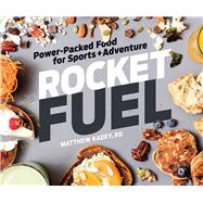 Rocket Fuel: Power-packed Food for Sports and Adventure 9781937715465