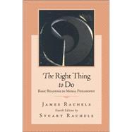 The Right Thing To Do: Basic Readings in Moral Philosophy 9780073125466