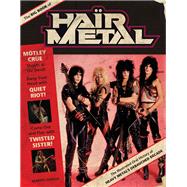 Big Book of Hair Metal: The Illustrated Oral History of Heavy Metal's Debauched Decade 9780760345467
