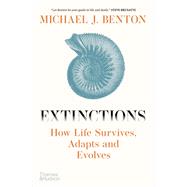Extinctions How Life Survives, Adapts and Evolves