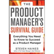 The Product Manager's Survival Guide: Everything You Need to Know to Succeed as a Product Manager 9780071805469