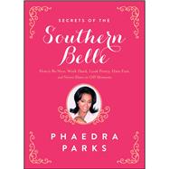 Secrets of the Southern Belle How to Be Nice, Work Hard, Look Pretty, Have Fun, and Never Have an Off Moment 9781476715469