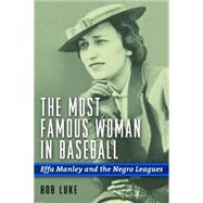 The Most Famous Woman in Baseball: Effa Manley and the Negro Leagues 9781597975469