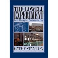 The Lowell Experiment: Public History in a Postindustrial City 9781558495470