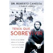 Tenía que sobrevivir (I Had to Survive Spanish Edition) Cómo un accidente aéreo en los Andes inspiró mi vocación para salvar vidas 9781476765471