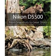 Nikon D5500 From Snapshots to Great Shots 9780134185477