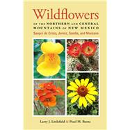 Wildflowers of the Northern and Central Mountains of New Mexico: Sangre De Cristo, Jemez, Sandia, and Manzano 9780826355478