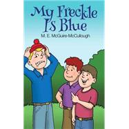 My Freckle Is Blue 9781480965478