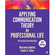 Applying Communication Theory for Professional Life 9781506315478