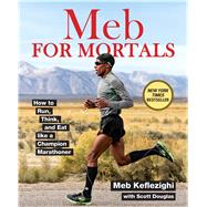 Meb For Mortals How to Run, Think, and Eat like a Champion Marathoner 9781623365479