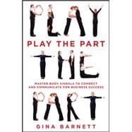 Play the Part: Master Body Signals to Connect and Communicate for Business Success 9780071835480
