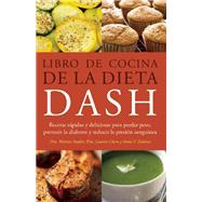 Libro de Cocina de la Dieta DASH Recetas Rapidas y deliciosas para perder peso, prevenir la diabetes y reducir la presion sanguinea 9781612435480