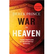 War in Heaven: Taking Your Place in the Epic Battle With Evil 9780800795481