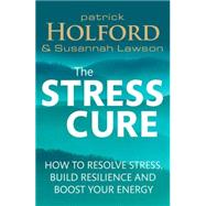 The Stress Cure: How to resolve stress, build resilience and boost your energy 9780349405483