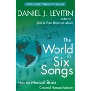 The World in Six Songs How the Musical Brain Created Human Nature 9780452295483
