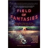 Field of Fantasies: Baseball Stories of the Strange and Supernatural 9781597805483