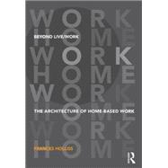 Beyond Live/Work: The Architecture of Home-based Work 9780415585484
